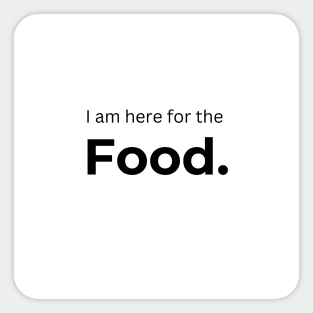 I am here for the Food. (white) Sticker